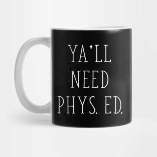 Ya'll Need Phys Ed Funny Gym Teacher Physical Education Gift Mug